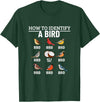 Funny Birding Watch Designs How to Identify A Bird Funny Bird Watching T-Shirt - Dark Green
