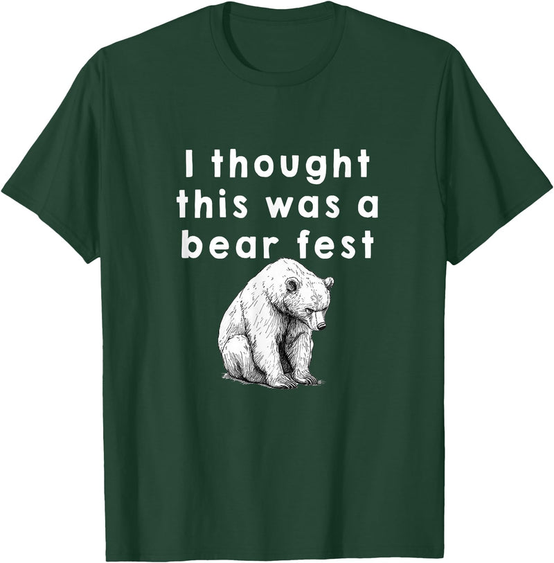 Best Beer Fest Humor Funny Beer Fest 'I thought this was a bear fest' T-Shirt - Dark Green
