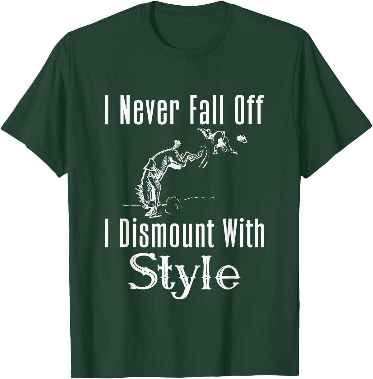 Horse F.Tee I Never Fall Off I Dismount With Style Funny Horse T-Shirt - Dark Green