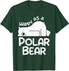 Polar Bear Design Polar Bear Stuff | Happy As a Polar Bear T-Shirt - Dark Green