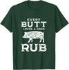 Every Butt Loves A Good Rub Pork BBQ Grilling Gift Every Butt Loves A Good Rub Pig Pork Funny BBQ Pitmaster T-Shirt - Dark Green