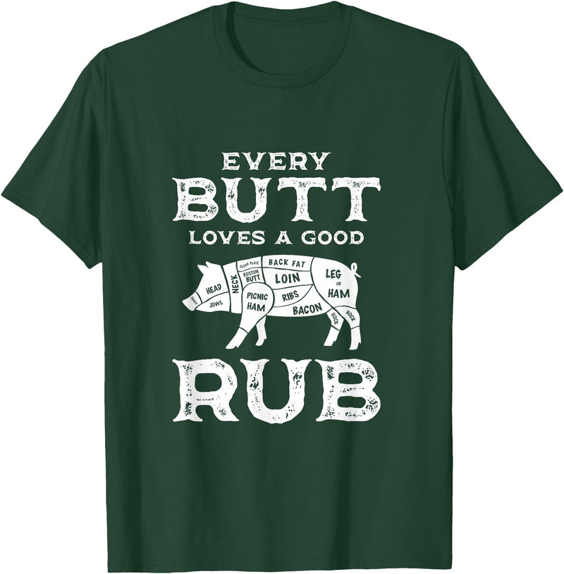 Every Butt Loves A Good Rub Pork BBQ Grilling Gift Every Butt Loves A Good Rub Pig Pork Funny BBQ Pitmaster T-Shirt - Dark Green