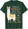 Always Be Yourself Unless You Can Be A Llama Then Always Be T-Shirt - Dark Green