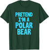 Funny Polar Bear Lovers Gifts Polar Bear Funny Pretend I'm A Polar Bear T-Shirt - Dark Green