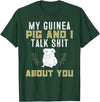 Guinea Pig Owner Gifts, Accessories and Clothes My Guinea Pig and I Talk Shit About You | Pet Owner TShirt T-Shirt - Dark Green