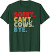Funny Sorry Can't Cows Bye. Animal Lovers, Cow Mom, Women T-Shirt - Dark Green