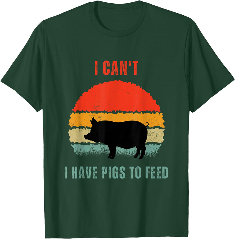 Funny Farming Tees For Pig Farmers Funny Pig Farmer Humor I Can't I Have Pigs to Feed T-Shirt - Dark Green