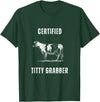 Funny Farming Cow and Cattle Tees Funny Dairy Cow Farmer Certified Titty Grabber T-Shirt - Dark Green