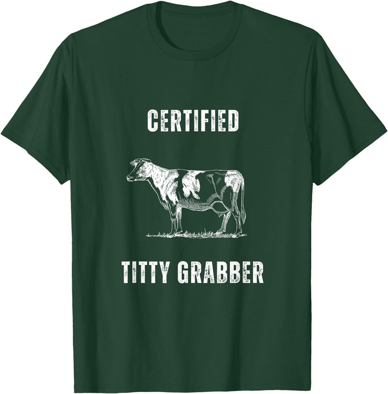 Funny Farming Cow and Cattle Tees Funny Dairy Cow Farmer Certified Titty Grabber T-Shirt - Dark Green