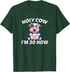 Holy Cow I'm Thirty - Middle Aged Guy Girl 30s Holy Cow I'm Thirty - Funny Middle Aged Guy Girl 30th Party T-Shirt - Dark