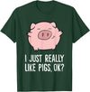 Funny Pigs Gifts And Pig Farmer Apparels Pigs Lover I Just Really Like Pigs, OK? Cute Pigs T-Shirt - Dark Green