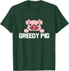 Greedy Pig Funny Slogan T-Shirt - Dark Green