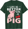 Funny Pig Farm Piggy Farmer Farming Gifts DAIMMER Life Is Better With A Pig T-Shirt - Dark Green