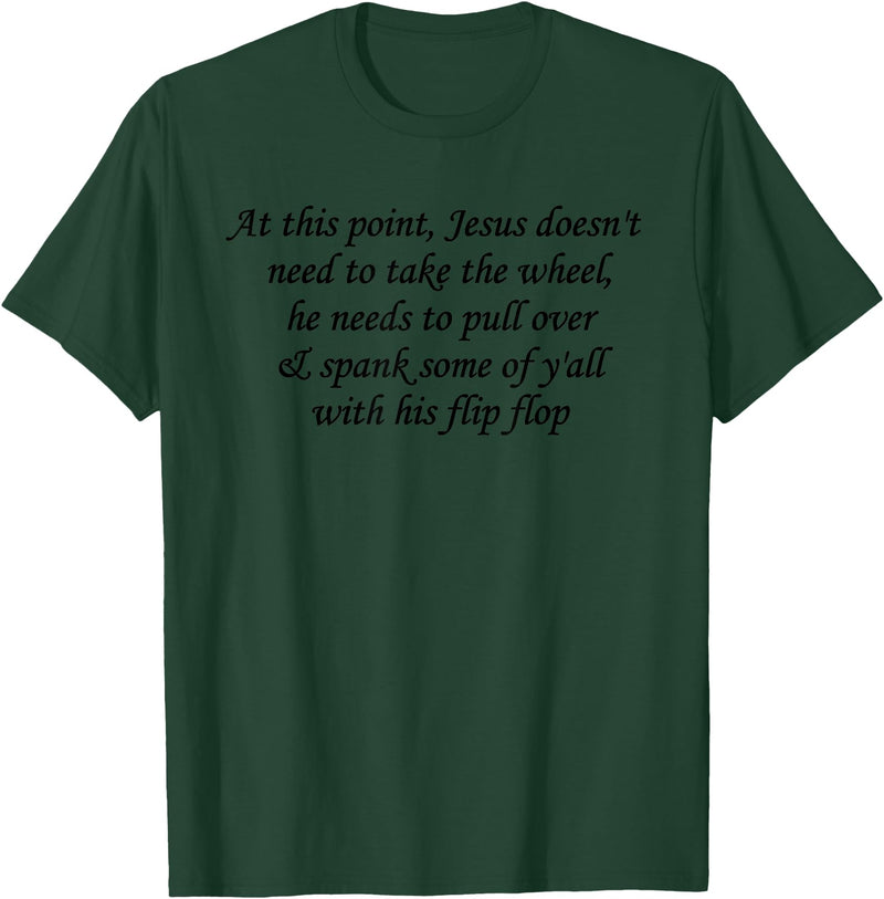 At This Point Shirt At This Point Jesus Doesn't Need To Take The Wheel T-Shirt - Dark Green
