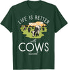 Cow Farmer Gifts Life is better with Cows around Cow Lover T-Shirt - Dark Green