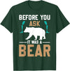 ProstheticPositivity Tees Before you ask it was a bear T-Shirt - Dark Green