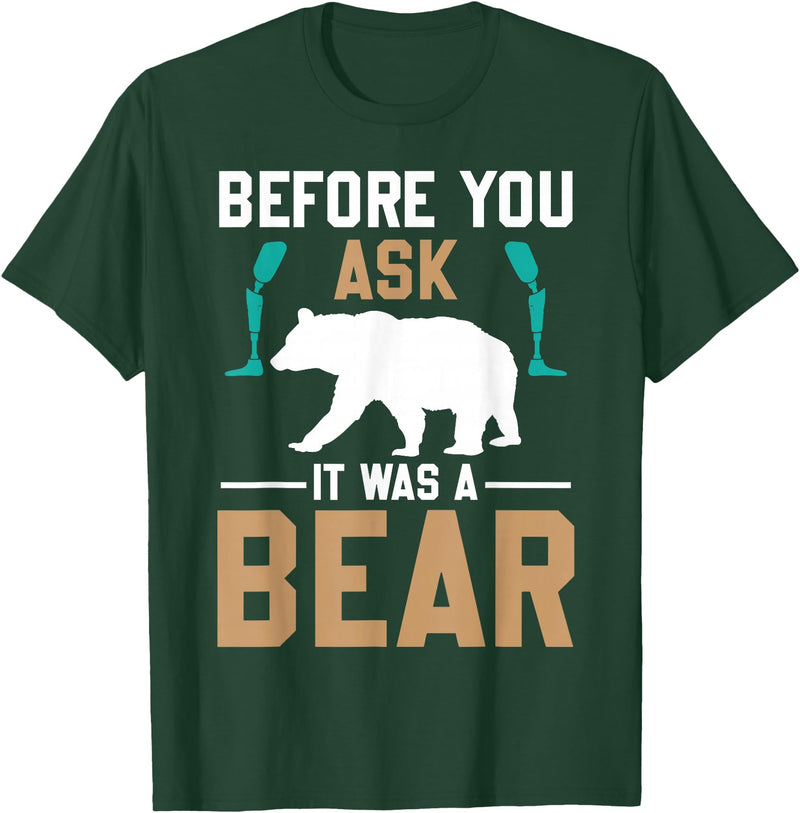 ProstheticPositivity Tees Before you ask it was a bear T-Shirt - Dark Green