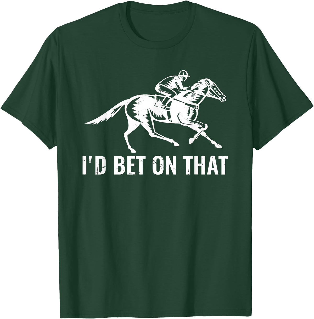 Horses Apparel Derby Rider Funny Horse Racing Lover I'd Bet On That Horse T-Shirt - Dark Green