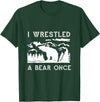 Bear It I Wrestled a Bear Once: Funny Fought Bears Mountain Man Men T-Shirt - Dark Green