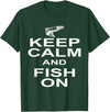 Sharp Tees Keep Calm Fish On Funny GIft Fishing T-Shirt - Dark Green