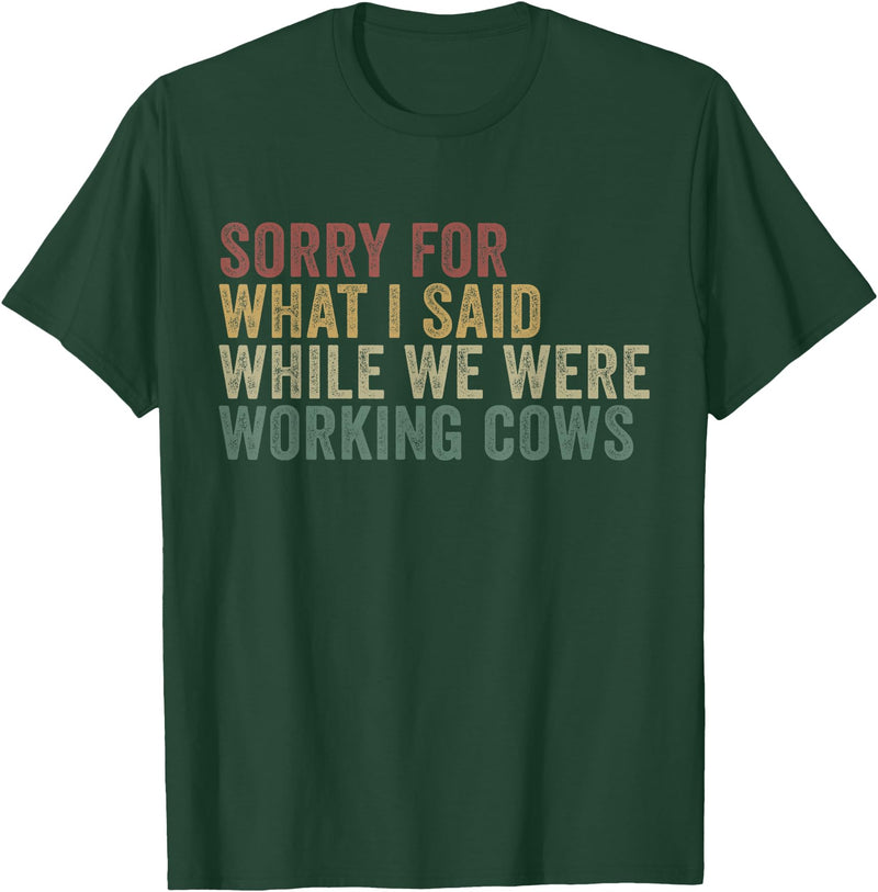 Im Sorry For What I Said While Working Cows Funny Herding T-Shirt - Dark Green
