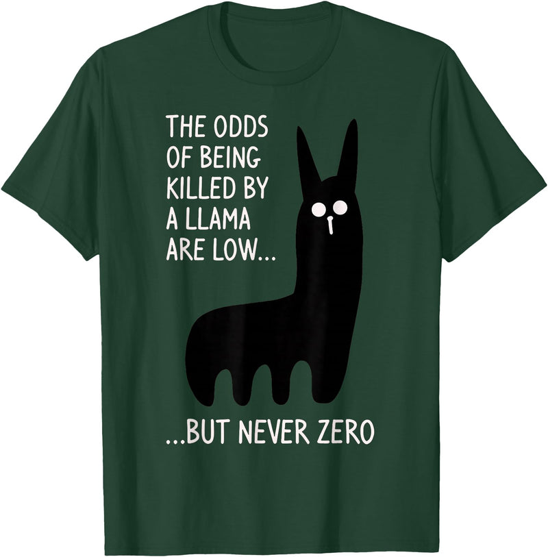 Funny The Odds Of Being Killed By A Llama Shirt The chances of being killed by a llama are low but never zero T-Shirt - Dark Green