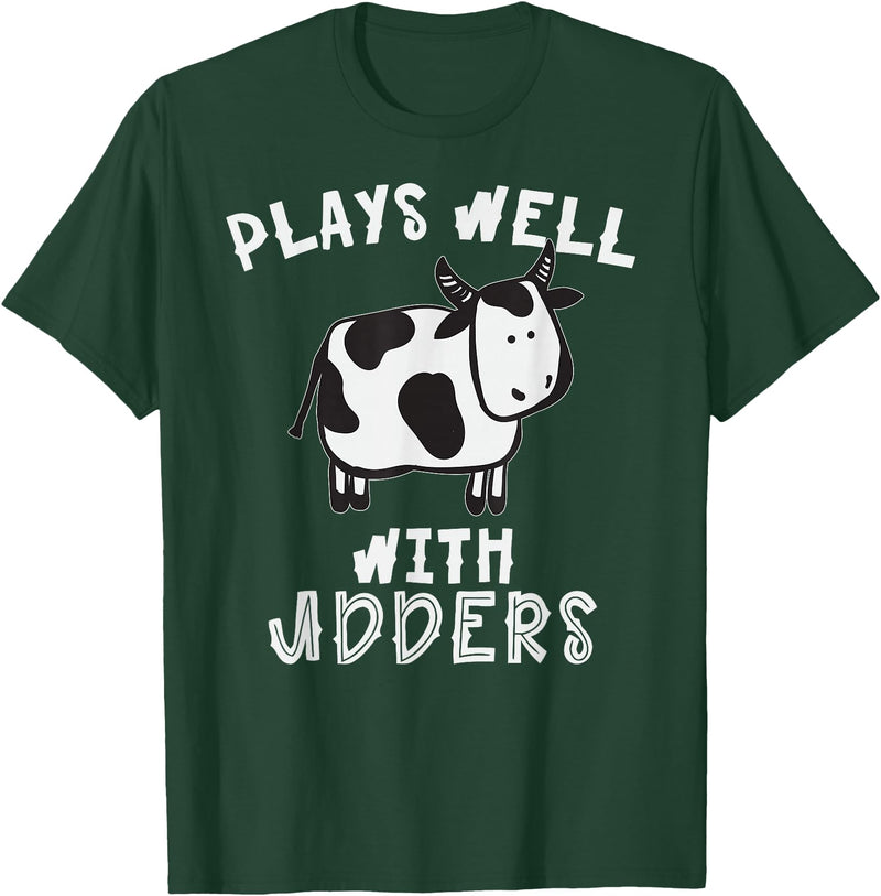 Bens Cow Time Plays Well with Udders Hilarious Cow T Shirt T-Shirt - Dark Green