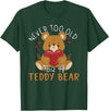 Teddy Bear Lover Girl Women Kids Unisex Cartoon Teddy Bear T-Shirt: Never Too Old for a Teddy Bear - Black, Small - Dark Green