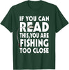 Alammar If You Can Read This Your Fishing Too Close T Shirt T-Shirt - Dark Green