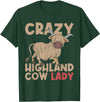 Scottish Animal Hairy Highland Cow Gift Crazy Highland Cow Lady Women Farmer Scottish Highland Cow T-Shirt - Dark Green