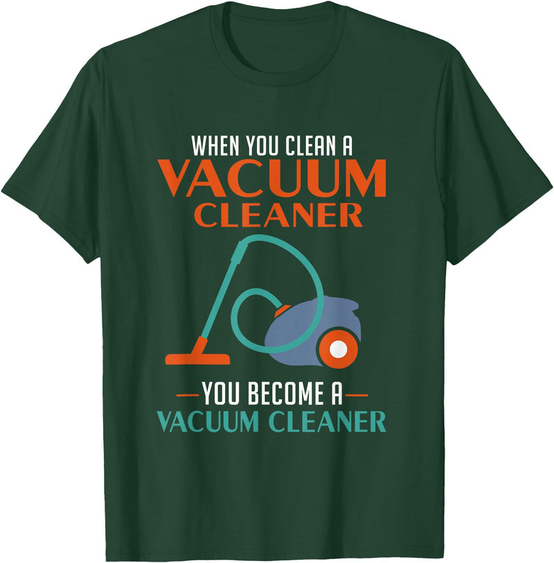 Green Cow Land When You Clean A Vacuum Cleaner, You Become A Vacuum T-Shirt - Dark Green
