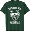 Dont Mess With Nana Bear Mother's Day Women Tees Funny Nana Bear Shirt Don't Mess With Nana Bear Grandma Bear T-Shirt - Dark Green