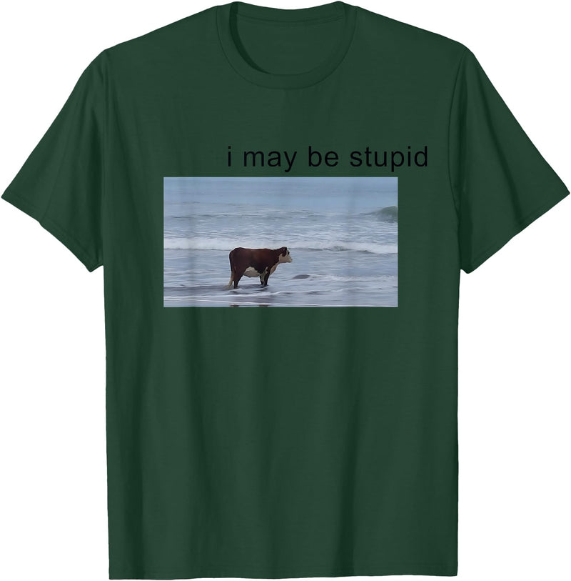 I May Be Stupid Cow Meme i may be stupid Funny T-Shirt - Dark Green