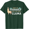 Funny Llama And Alpaca Gifts Always Be Yourself Unless You Can Be A Llama T-Shirt - Dark Green