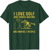 golf and horse racing lovers funny quote I love golf and horse racing and maybe 3 people T-Shirt - Dark Green