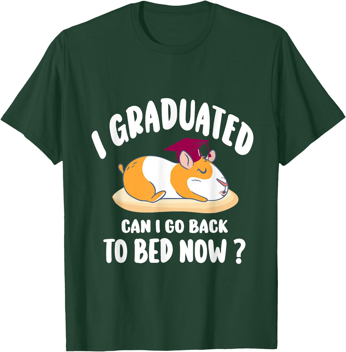 i graduated 2022 graduation -guinea pig Graduation i graduated can i go back to bed now - guinea pig Graduation T-Shirt - Dark Green