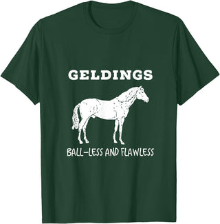 Horse Lovers Gelding's Ball-Less and Flawless White Font T-Shirt - Dark Green
