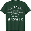 Cool Pig Roast Humor Quote Merch Pig Roast Apparel - Funny Awesome Roasts Lover Design T-Shirt - Dark Green
