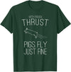 Createzilla With enough thrust pigs fly just fine t-shirt T-Shirt - Dark Green