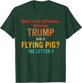 What's The Difference Between Trump & Flying Pig? What's The Difference Between Trump and A Flying Pig? T-Shirt - Dark Green