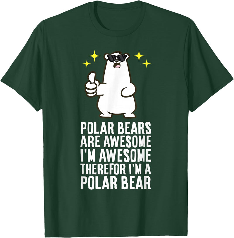 Cute Polar Bear Gifts And Tees Polar Bears are Awesome Therefore I'm A Polar Bear T-Shirt - Dark Green
