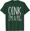Oink Im A Pig Costume Shirts Oink I'm A Pig Shirt Adult Men Women Kids Pig Costume T-Shirt - Dark Green