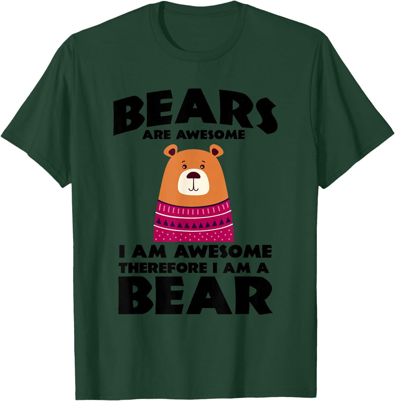 Bear Shirts Bears are Awesome, I am Awesome, Therefore I am a Bear T-Shirt - Dark Green