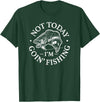 Air Waves Not today, I'm going fishing T-Shirt - Dark Green