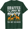 Giraffe Safari Animal Apparel Gifts Giraffes Make Me Happy You Not So Much Funny T-Shirt - Dark Green