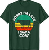 Sorry I'm late I saw a Cow T-Shirt - Dark Green