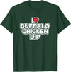I Love Buffalo Chicken Dip Designs I Love Buffalo Chicken Dip T-Shirt - Dark Green
