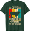 Funny Heifer Cow Gifts & Clothing by FIDIMA Cows Make Me Happy You Not So Much T-Shirt - Dark Green