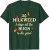Sarcastic Funny Novelty Tee for Men Women My Milkweed Brings All The Bugs to The Yard Butterflies Fun T-Shirt - Dark Green