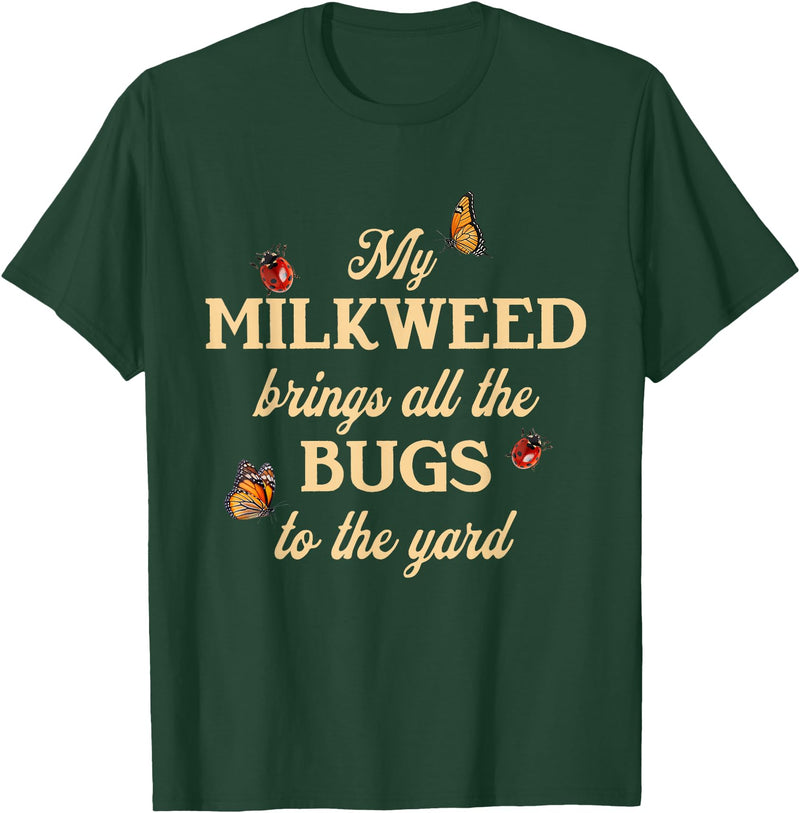 Sarcastic Funny Novelty Tee for Men Women My Milkweed Brings All The Bugs to The Yard Butterflies Fun T-Shirt - Dark Green